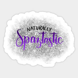 Naturally spaztastic Sticker